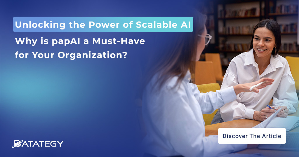 Unlocking the Power of Scalable AI: Why is papAI a Must-Have for your Organization?