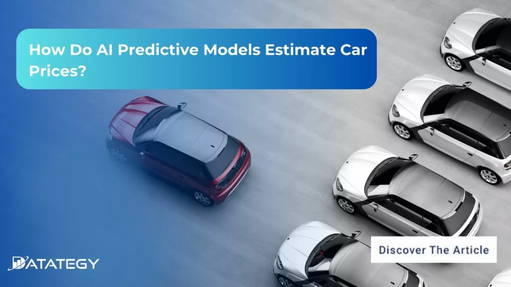 How Do AI Predictive Models Estimate Car Prices?​