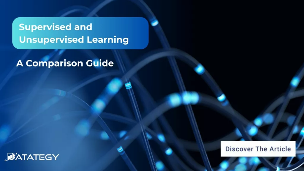 Supervised and Unsupervised Learning: A Comparison Guide