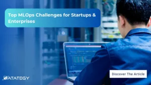 Top MLOps Challenges for Startups & Enterprises